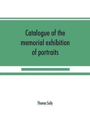 Catalogue of the memorial exhibition of portraits