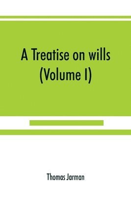 Thomas Jarman - treatise on wills (Volume I), Häftad