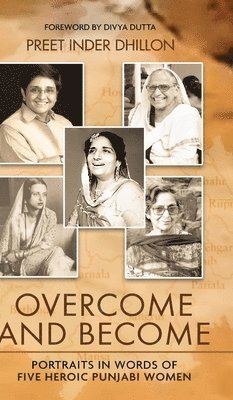 bokomslag Overcome and Become: Portraits in Words of Five Heroic Punjabi Women