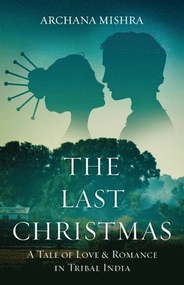 bokomslag The Last Christmas: A Tale of Love & Romance In Tribal India