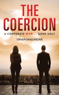 Ishan Majumdar - The Coercion: A Corporate War ... Gone Ugly, Häftad
