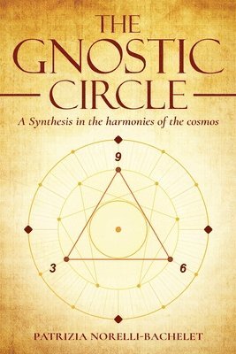 Patrizia Norelli-Bachelet - The Gnostic Circle: A Synthesis in the Harmonies of the Cosmos, Häftad