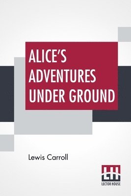 Alice's Adventures Under Ground 1