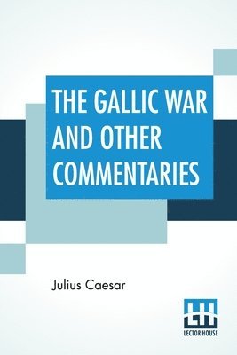 bokomslag The Gallic War And Other Commentaries