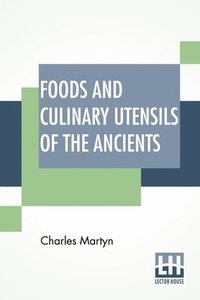 bokomslag Foods And Culinary Utensils Of The Ancients