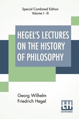 Hegel's Lectures On The History Of Philosophy (Complete) 1