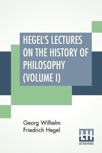bokomslag Hegel's Lectures On The History Of Philosophy (Volume I)