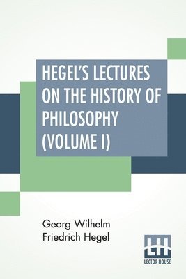 Georg Wilhelm Friedrich Hegel - Hegel's Lectures On The History Of Philosophy (Volume I), Häftad