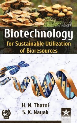 S. K. Nayak, H. N. Thatoi, S K Nayak, H N Thatoi - Biotechnology for Sustainable Utilization of Bioresources, Inbunden