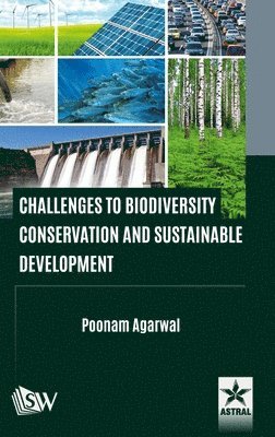 Poonam Agarwal - Challenges to Biodiversity Conservation and Sustainable Development, Inbunden