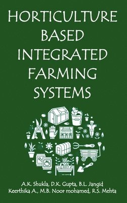 A.K. Shukla, B.L. Jangid, Keerthika A., N.B. Noor mohamed, R.S. Mehta - Horticulture Based Integrated Farming Systems, Inbunden