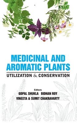 Vineeta & Sumit Chakravarty, Gopal Shukla ,Bidhan Roy, Gopal Shukla, Bidhan Roy, Vineeta, Sumit Chakravarty - Medicinal and Aromatic Plants, Inbunden