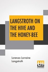 bokomslag Langstroth On The Hive And The Honey-Bee
