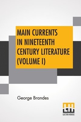George Brandes - Main Currents In Nineteenth Century Literature (Volume I), Häftad