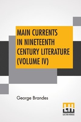 Main Currents In Nineteenth Century Literature (Volume IV) 1