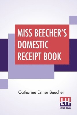 bokomslag Miss Beecher's Domestic Receipt Book