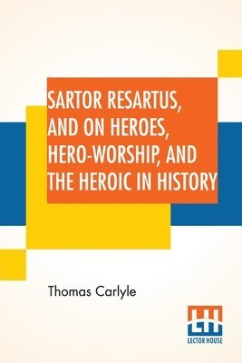 Sartor Resartus, And On Heroes, Hero-Worship, And The Heroic In History 1