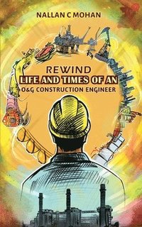bokomslag Rewind Life and Times of an O&G Construction Engineer