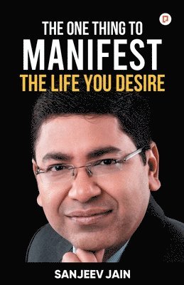 Sanjeev Jain - One Thing To Manifest The Life You Desire, Häftad