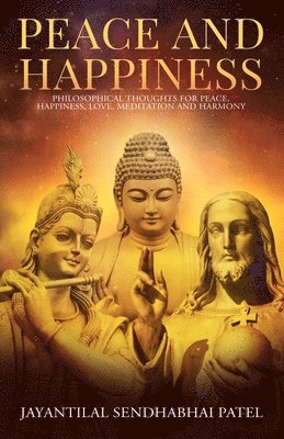 bokomslag Peace and Happiness: Philosophical Thoughts for Peace, Happiness, Love, Meditation and Harmony