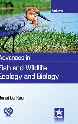 Bansi Lal Kaul - Advances in Fish and Wildlife Ecology and Biology Vol. 1, Inbunden