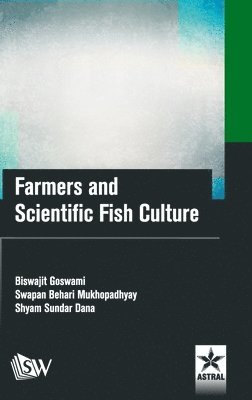 Biswajit Goswami - Farmers and Scientific Fish Culture, Inbunden
