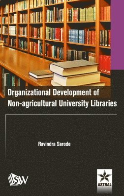 Ravindra Sarode - Organizational Development of Non-agricultural University Libraries, Inbunden