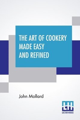 The Art Of Cookery Made Easy And Refined 1