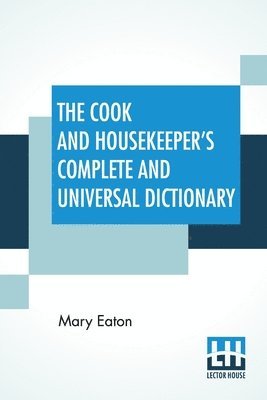 The Cook And Housekeeper's Complete And Universal Dictionary 1