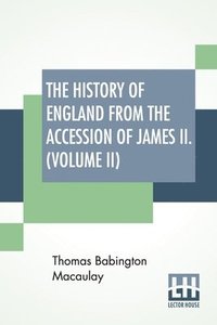 bokomslag The History Of England From The Accession Of James II. (Volume II)