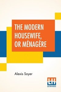 bokomslag The Modern Housewife, Or Mnagre