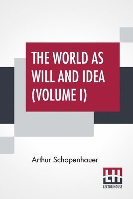 The World As Will And Idea (Volume I) 1