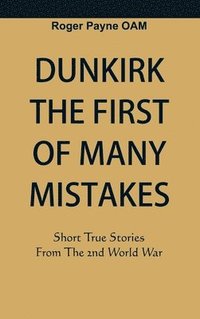 bokomslag Dunkirk The First of Many Mistakes