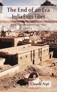 bokomslag The End of an Era: 4 India Tibet Relations 1947-1962