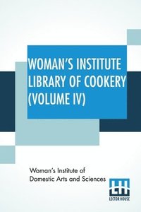 bokomslag Woman's Institute Library Of Cookery (Volume IV)