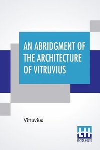bokomslag An Abridgment Of The Architecture Of Vitruvius