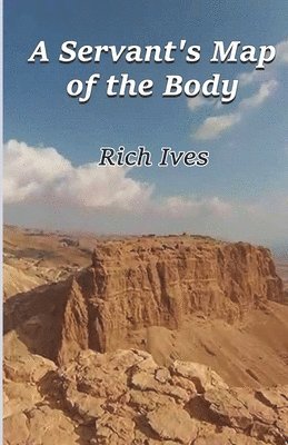 Rich Ives - A Servant's Map of the Body Stories, Häftad