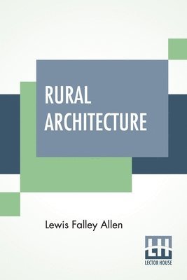 Lewis Falley Allen - Rural Architecture, Häftad
