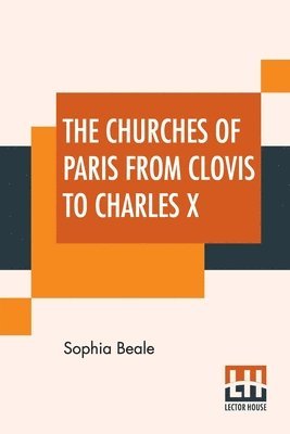 Sophia Beale - Churches Of Paris From Clovis To Charles X, Häftad