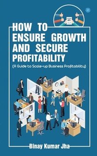 bokomslag How to Ensure Growth and Secure Profitability