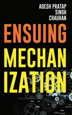Adesh Pratap Singh Chauhan - Ensuing Mechanization, Häftad