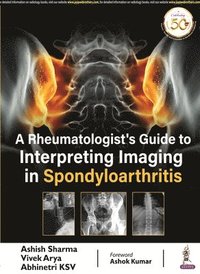 bokomslag A Rheumatologist's Guide to Interpreting Imaging in Spondyloarthritis
