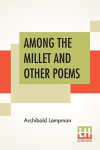 bokomslag Among The Millet And Other Poems