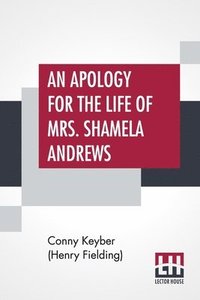 bokomslag An Apology For The Life Of Mrs. Shamela Andrews