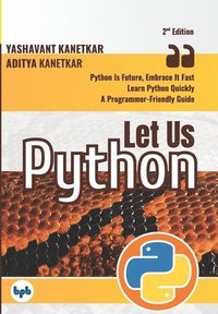 bokomslag Let Us Python: Python Is Future, Embrace It Fast (Second Edition) (English Edition)