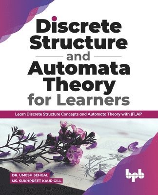 Sukhpreet Kaur Gill, Umesh Sehgal - Discrete Structure and Automata Theory for Learners, Häftad. Tillgänglighet: Tillfälligt slut