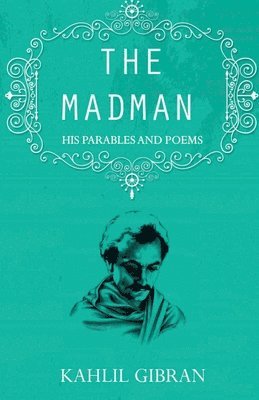 Madman,the:His Parables and Poems