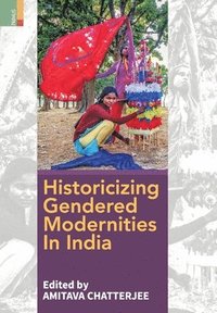 bokomslag Historicizing Gendered Modernities in India