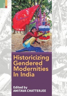 Historicizing Gendered Modernities in India 1