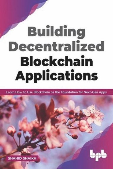 bokomslag Building decentralised applications using Blockchain's core technology